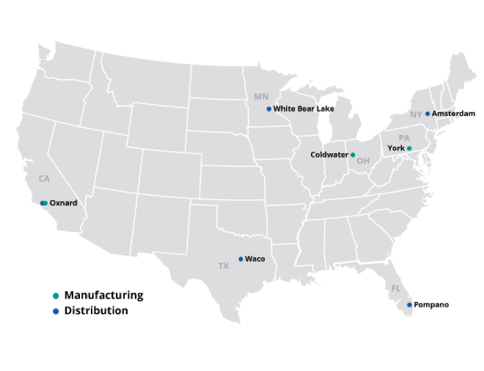 Distribution & Manufacturing Locations - Amsterdam NY, Pompano FL, Waco TX, White Bear Lake MN, York PA, Coldwater OH, Oxnard CA